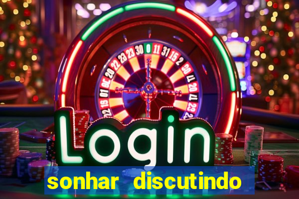 sonhar discutindo com marido jogo do bicho